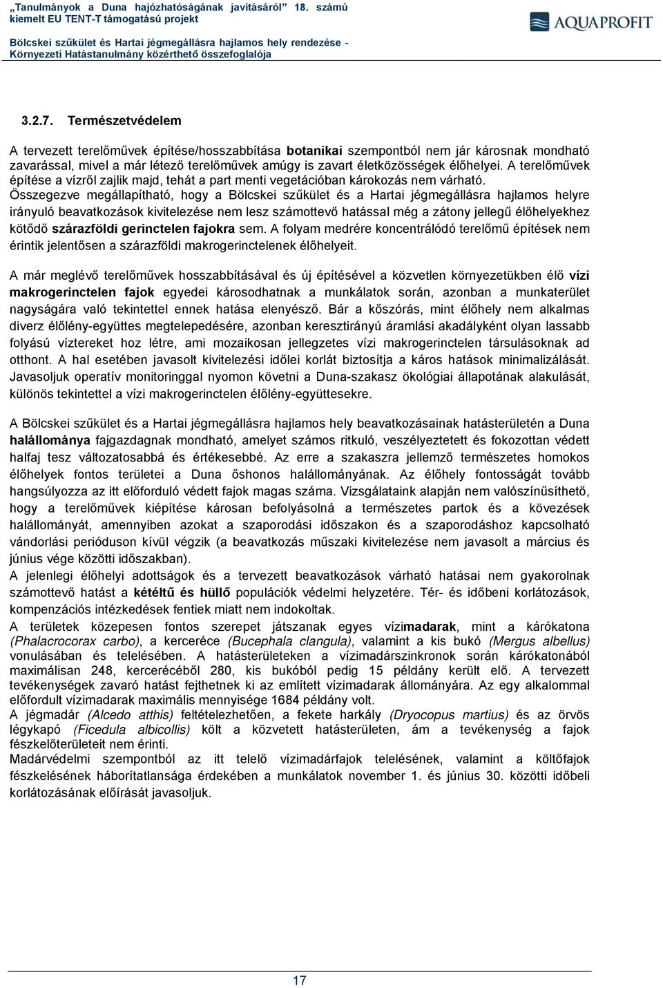 A terelőművek építése a vízről zajlik majd, tehát a part menti vegetációban károkozás nem várható.
