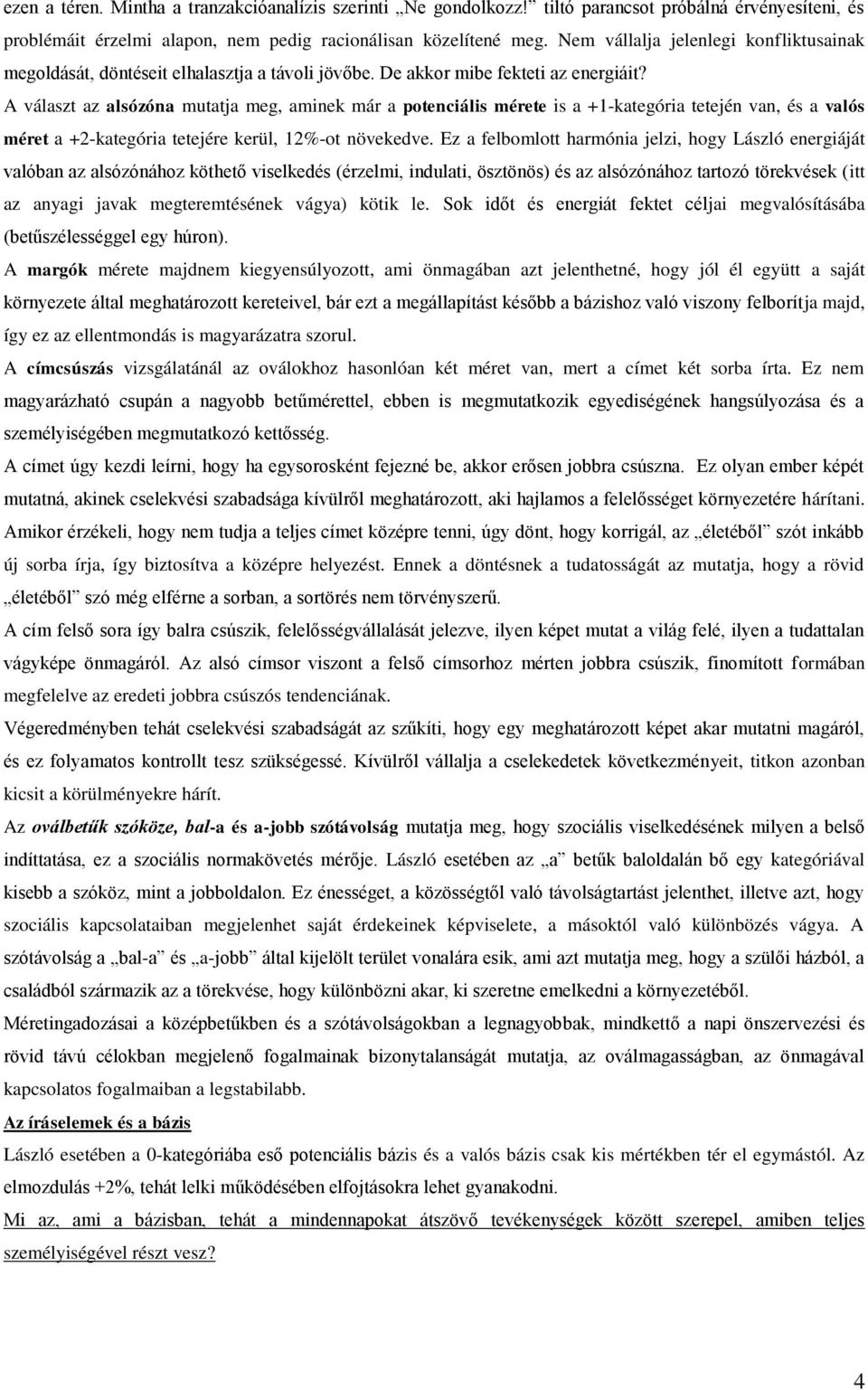 A választ az alsózóna mutatja meg, aminek már a potenciális mérete is a +1-kategória tetején van, és a valós méret a +2-kategória tetejére kerül, 12%-ot növekedve.