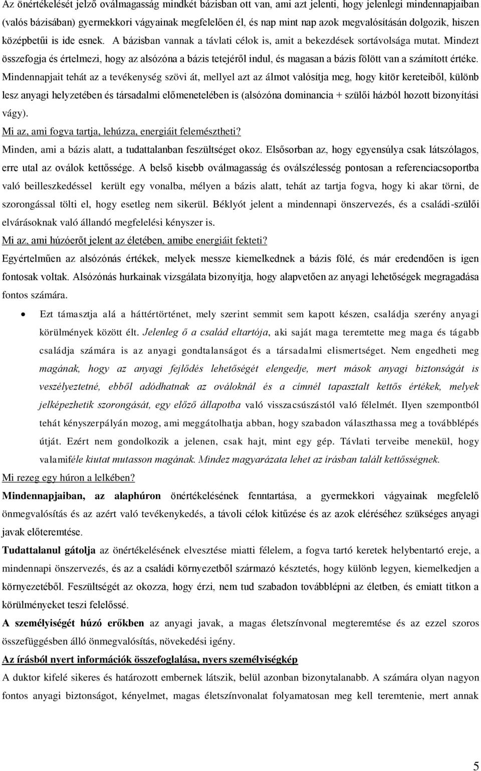 Mindezt összefogja és értelmezi, hogy az alsózóna a bázis tetejéről indul, és magasan a bázis fölött van a számított értéke.
