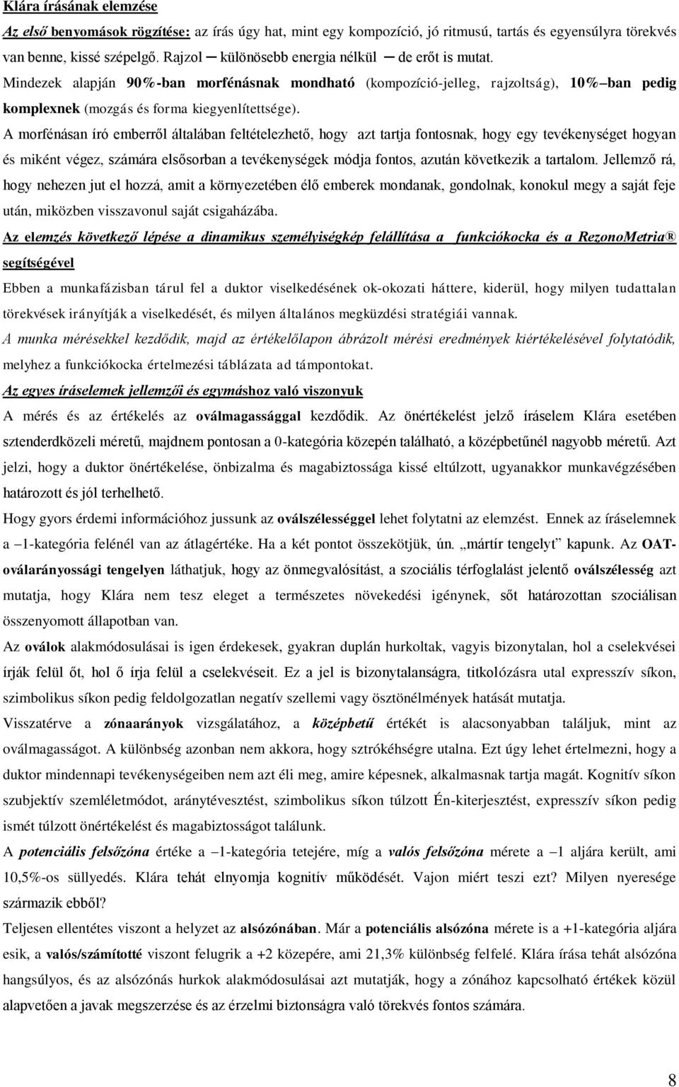 A morfénásan író emberről általában feltételezhető, hogy azt tartja fontosnak, hogy egy tevékenységet hogyan és miként végez, számára elsősorban a tevékenységek módja fontos, azután következik a