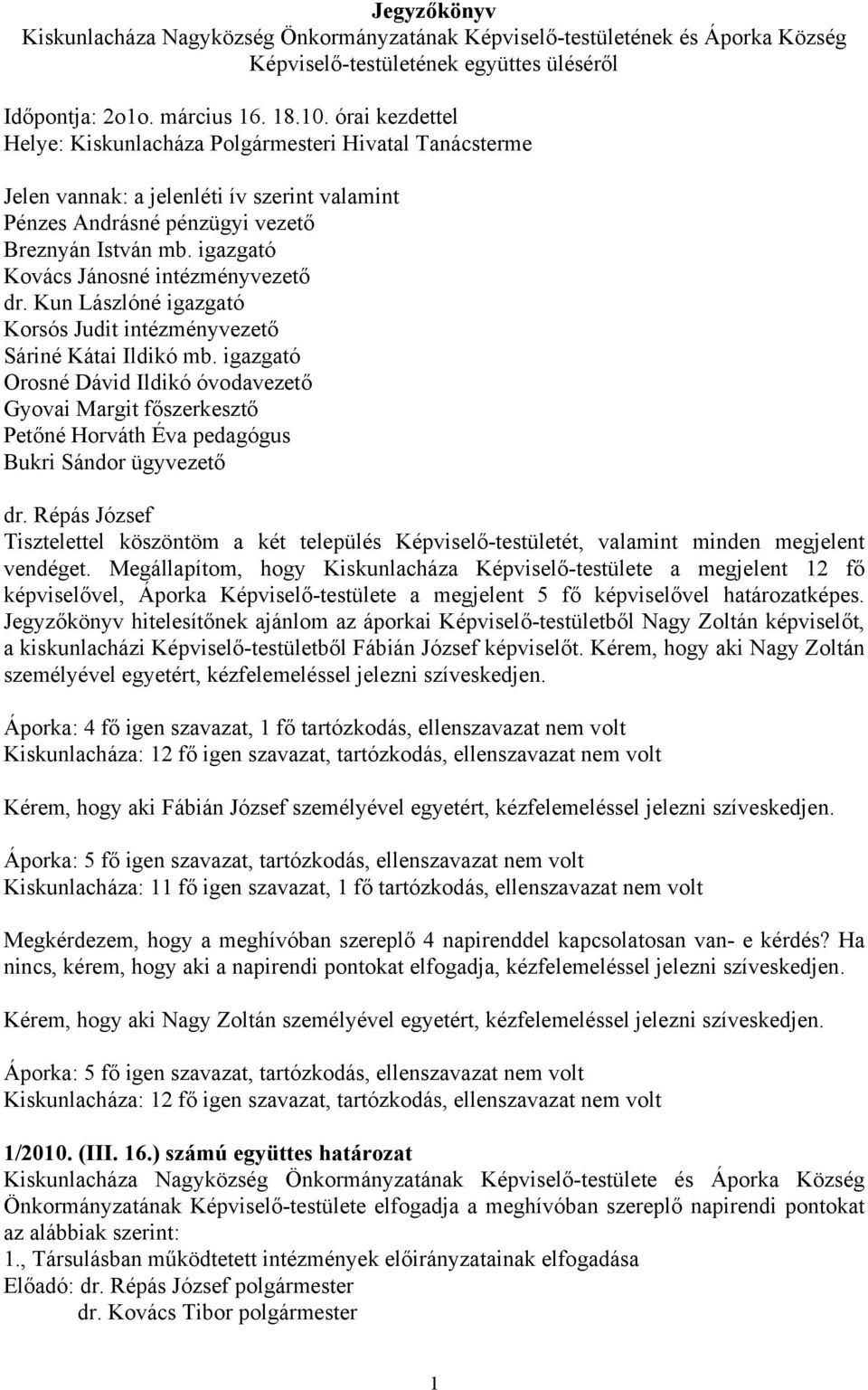 igazgató Kovács Jánosné intézményvezető dr. Kun Lászlóné igazgató Korsós Judit intézményvezető Sáriné Kátai Ildikó mb.