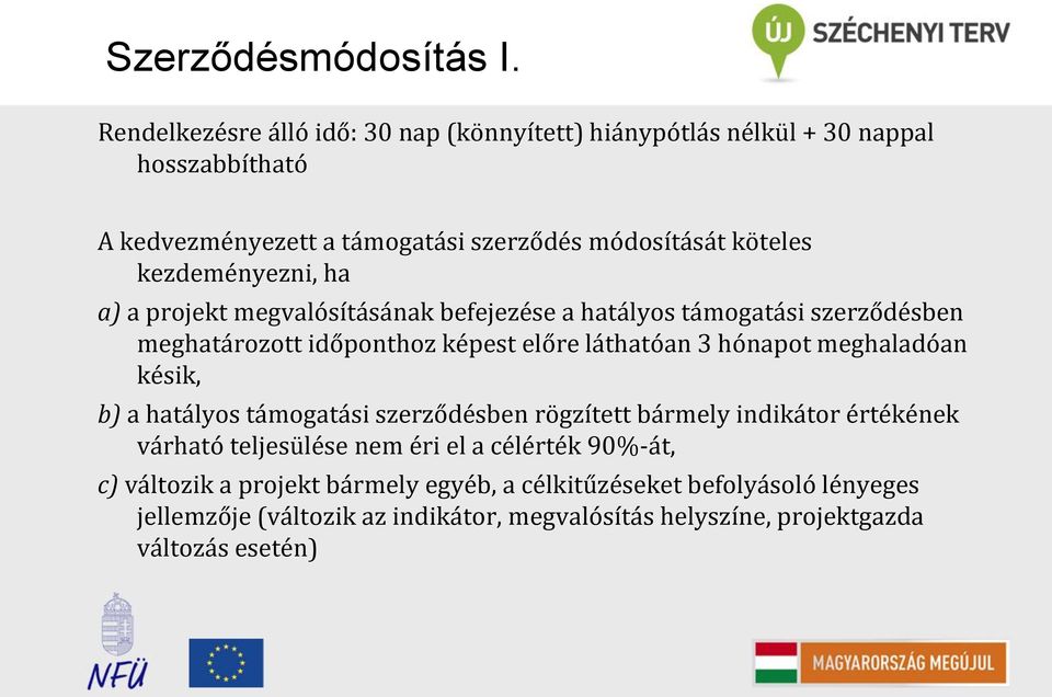 kezdeményezni, ha a) a projekt megvalósításának befejezése a hatályos támogatási szerződésben meghatározott időponthoz képest előre láthatóan 3 hónapot