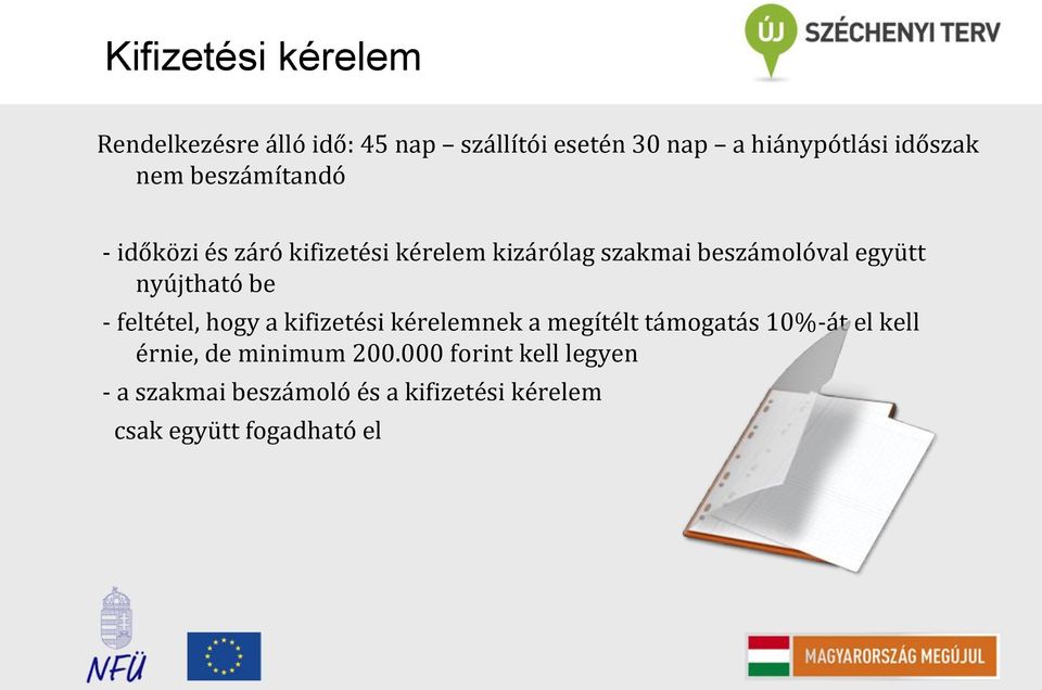 nyújtható be - feltétel, hogy a kifizetési kérelemnek a megítélt támogatás 10%-át el kell érnie,