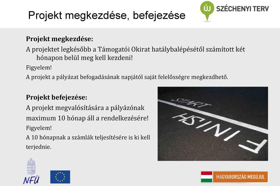 A projekt a pályázat befogadásának napjától saját felelősségre megkezdhető.
