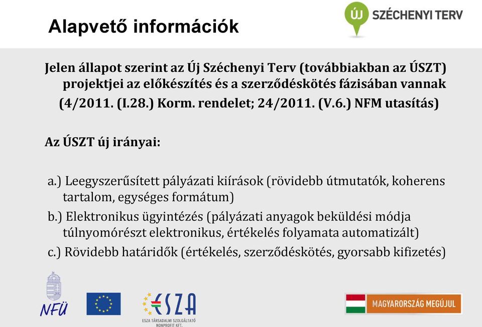 ) Leegyszerűsített pályázati kiírások (rövidebb útmutatók, koherens tartalom, egységes formátum) b.