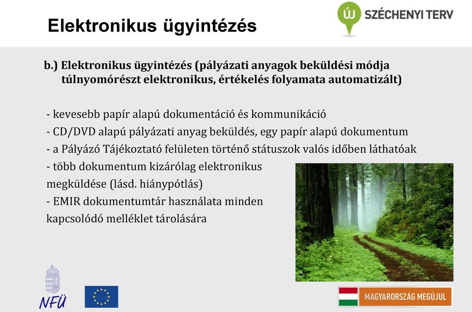 automatizált) - kevesebb papír alapú dokumentáció és kommunikáció - CD/DVD alapú pályázati anyag beküldés, egy papír