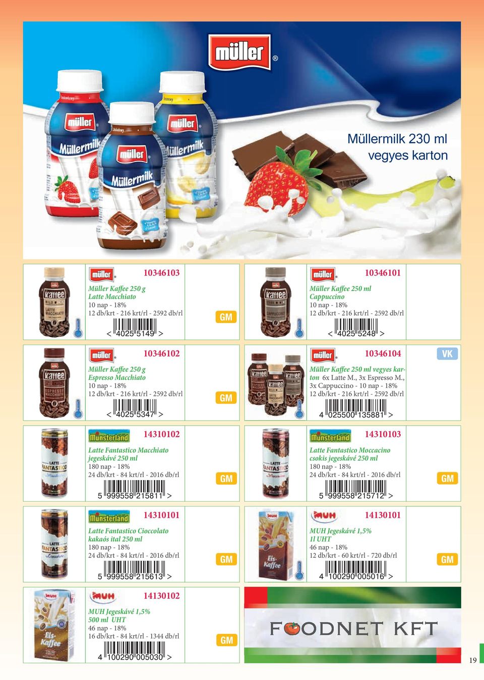 , 3x Cappuccino - 10 nap - 18% 14310102 14310103 Latte Fantastico Macchiato jegeskávé 250 ml 180 nap - 18% 24 db/krt - 84 krt/rl - 2016 db/rl Latte Fantastico Moccacino csokis jegeskávé 250 ml 180