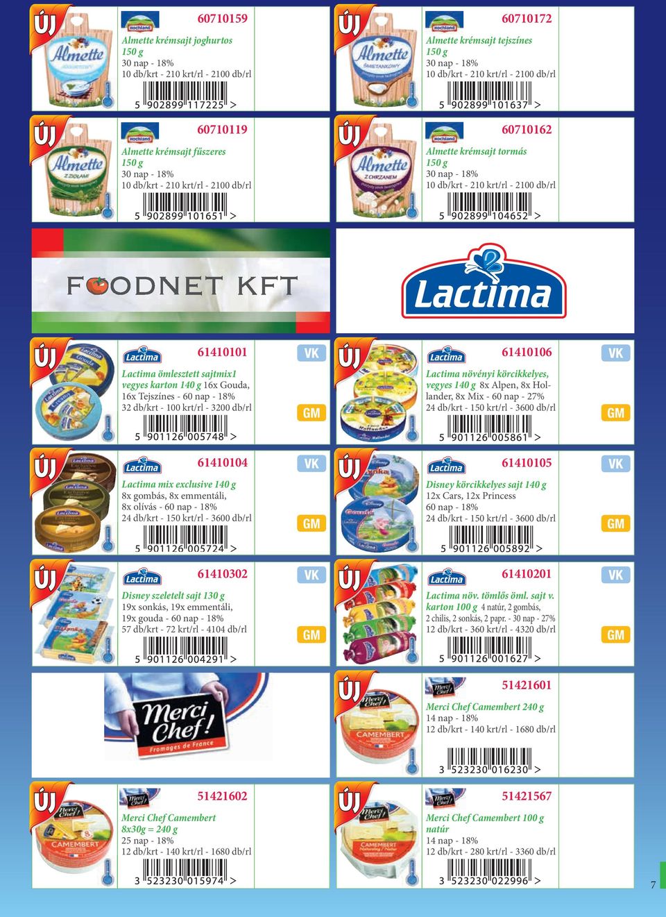 sajtmix1 vegyes karton 140 g 16x Gouda, 16x Tejszínes - 60 nap - 18% 32 db/krt - 100 krt/rl - 3200 db/rl Lactima növényi körcikkelyes, vegyes 140 g 8x Alpen, 8x Hollander, 8x Mix - 60 nap - 27% 24