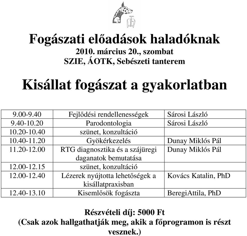 20 Gyökérkezelés Duny Miklós Pál 11.20-12.00 RTG dignosztik és szájüregi Duny Miklós Pál dgntok bemuttás 12.00-12.15 szünet, konzultáció 12.