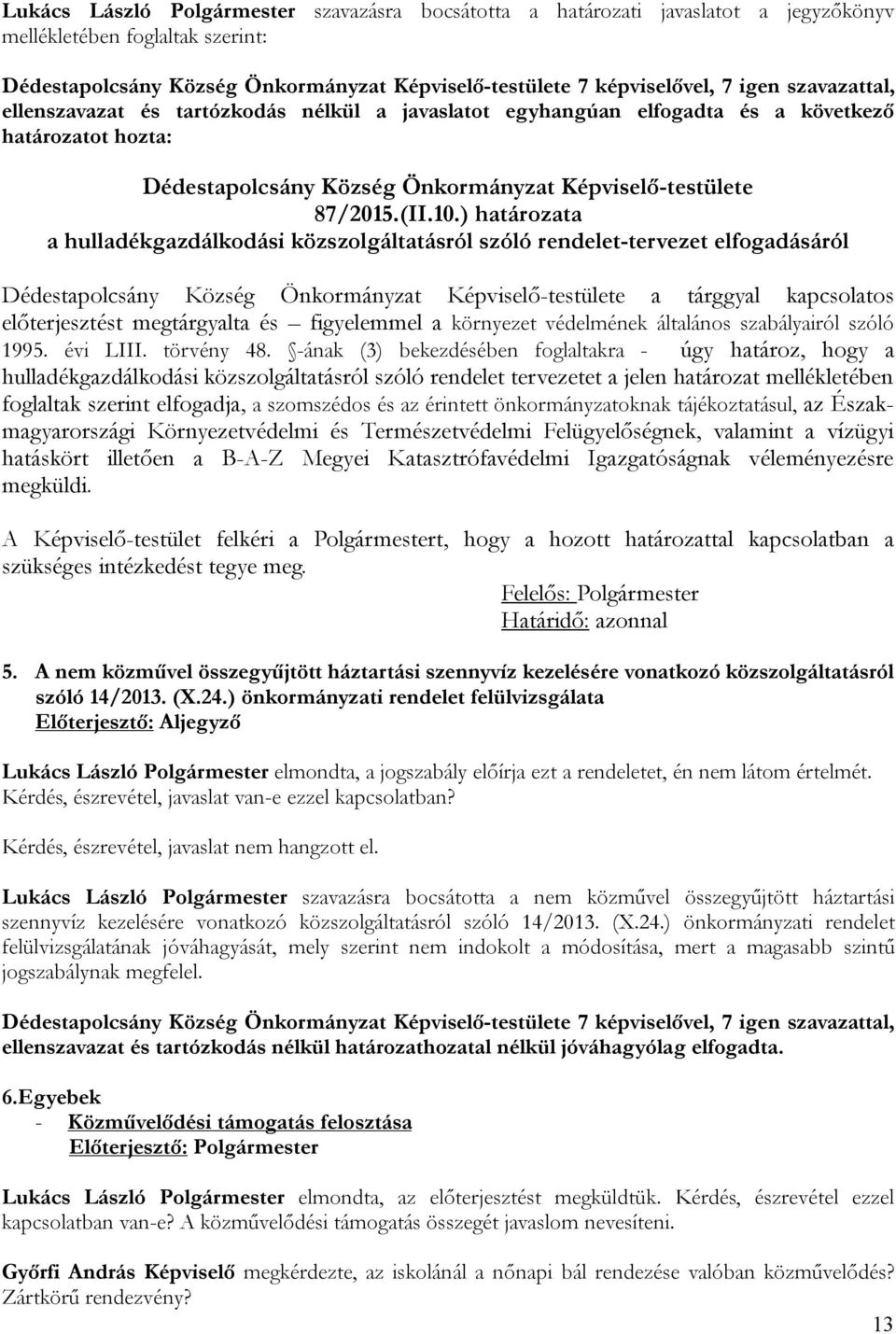 ) határozata a hulladékgazdálkodási közszolgáltatásról szóló rendelet-tervezet elfogadásáról Dédestapolcsány Község Önkormányzat Képviselő-testülete a tárggyal kapcsolatos előterjesztést megtárgyalta