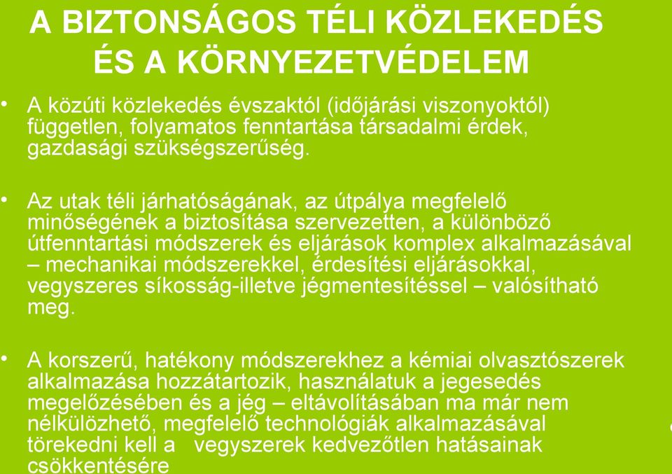 Az utak téli járhatóságának, az útpálya megfelelő minőségének a biztosítása szervezetten, a különböző útfenntartási módszerek és eljárások komplex alkalmazásával mechanikai