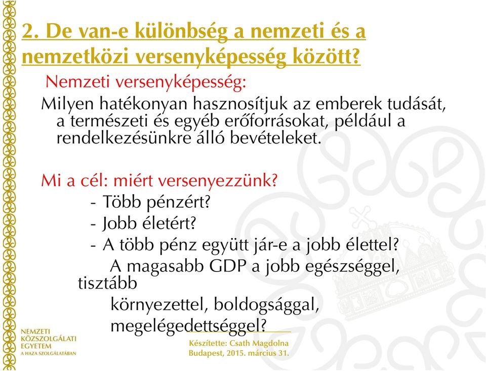 erőforrásokat, például a rendelkezésünkre álló bevételeket. Mi a cél: miért versenyezzünk? - Több pénzért?