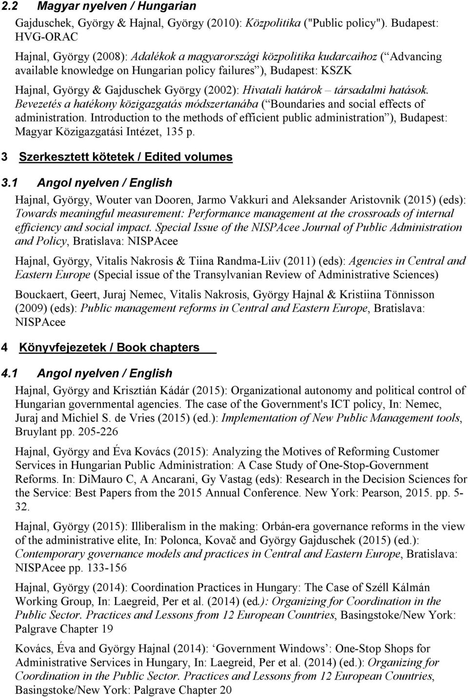 György (2002): Hivatali határok társadalmi hatások. Bevezetés a hatékony közigazgatás módszertanába ( Boundaries and social effects of administration.