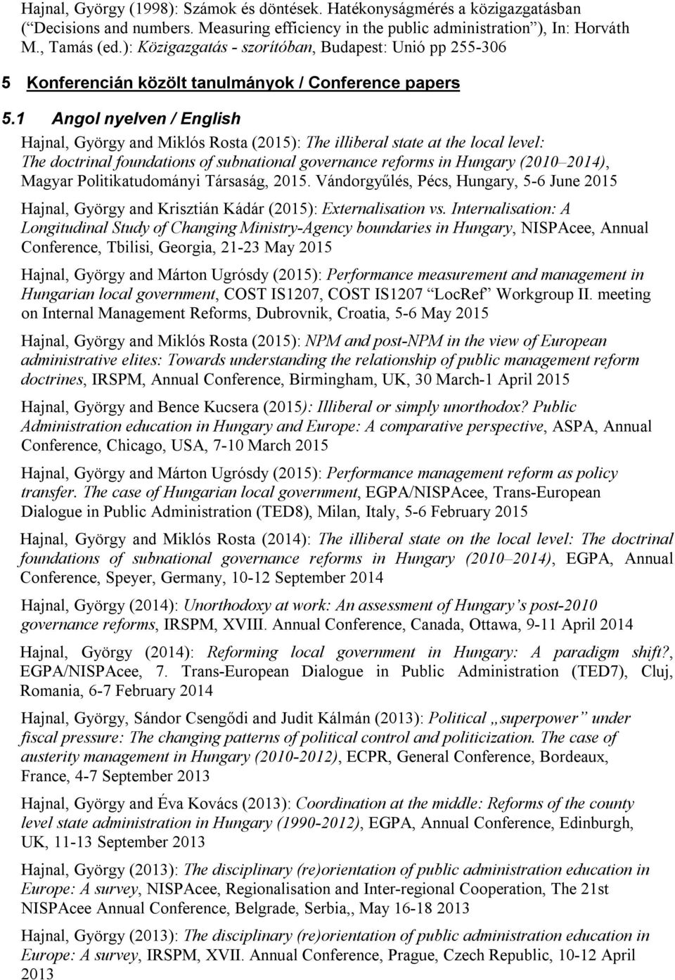 1 Angol nyelven / English Hajnal, György and Miklós Rosta (2015): The illiberal state at the local level: The doctrinal foundations of subnational governance reforms in Hungary (2010 2014), Magyar