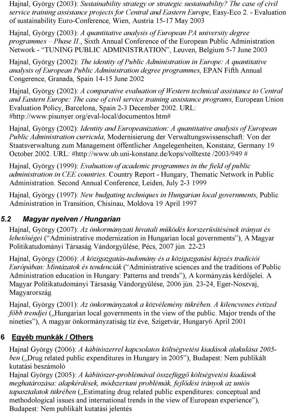 , Sixth Annual Conference of the European Public Administration Network - TUNING PUBLIC ADMINISTRATION, Leuven, Belgium 5-7 June 2003 Hajnal, György (2002): The identity of Public Administration in