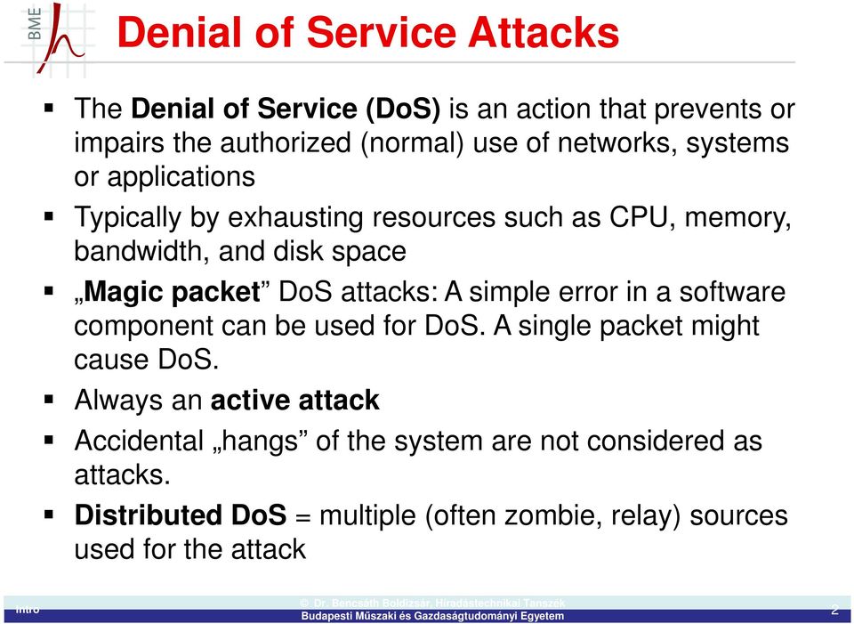 DoS attacks: A simple error in a software component can be used for DoS. A single packet might cause DoS.