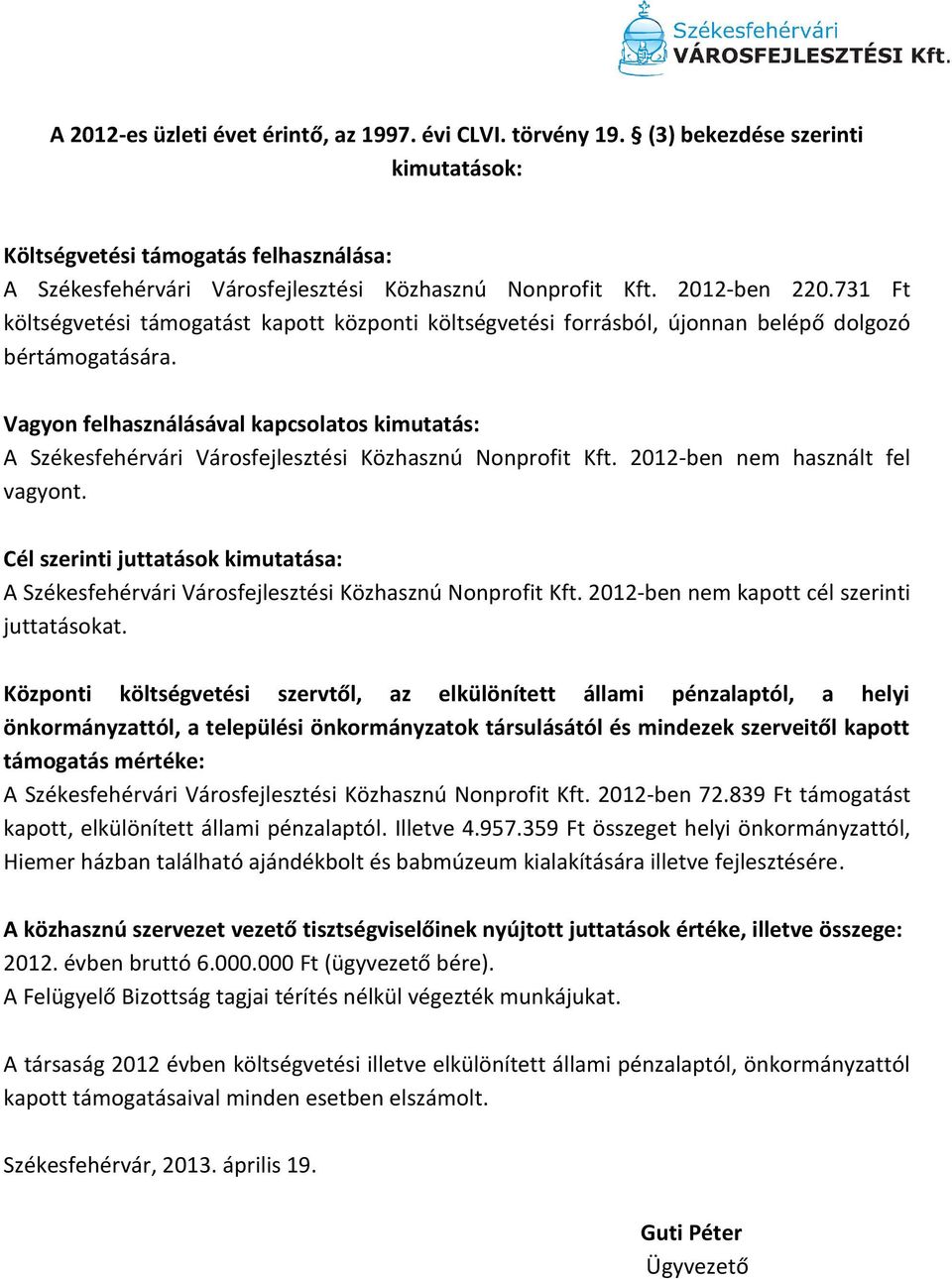 Vagyon felhasználásával kapcsolatos kimutatás: A Székesfehérvári Városfejlesztési Közhasznú Nonprofit Kft. 2012-ben nem használt fel vagyont.