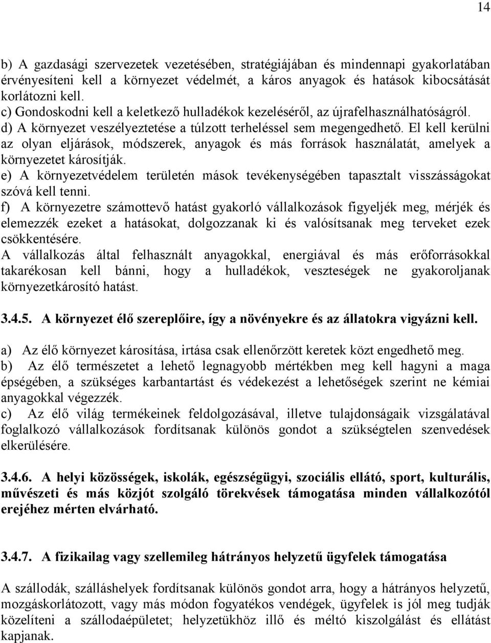 El kell kerülni az olyan eljárások, módszerek, anyagok és más források használatát, amelyek a környezetet károsítják.