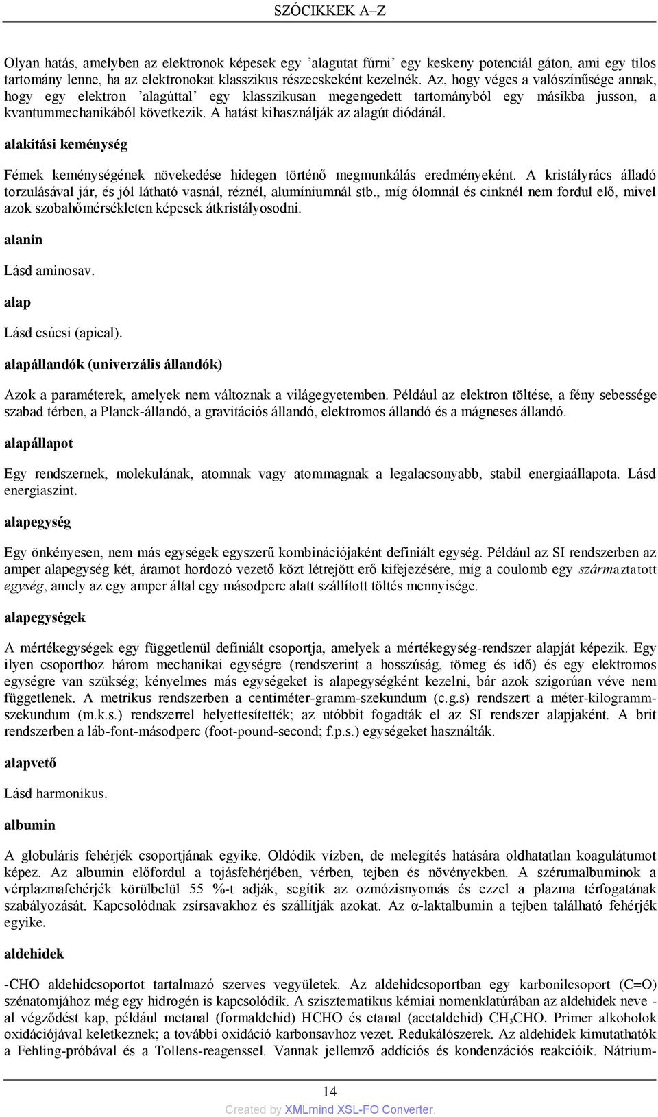A hatást kihasználják az alagút diódánál. alakítási keménység Fémek keménységének növekedése hidegen történő megmunkálás eredményeként.