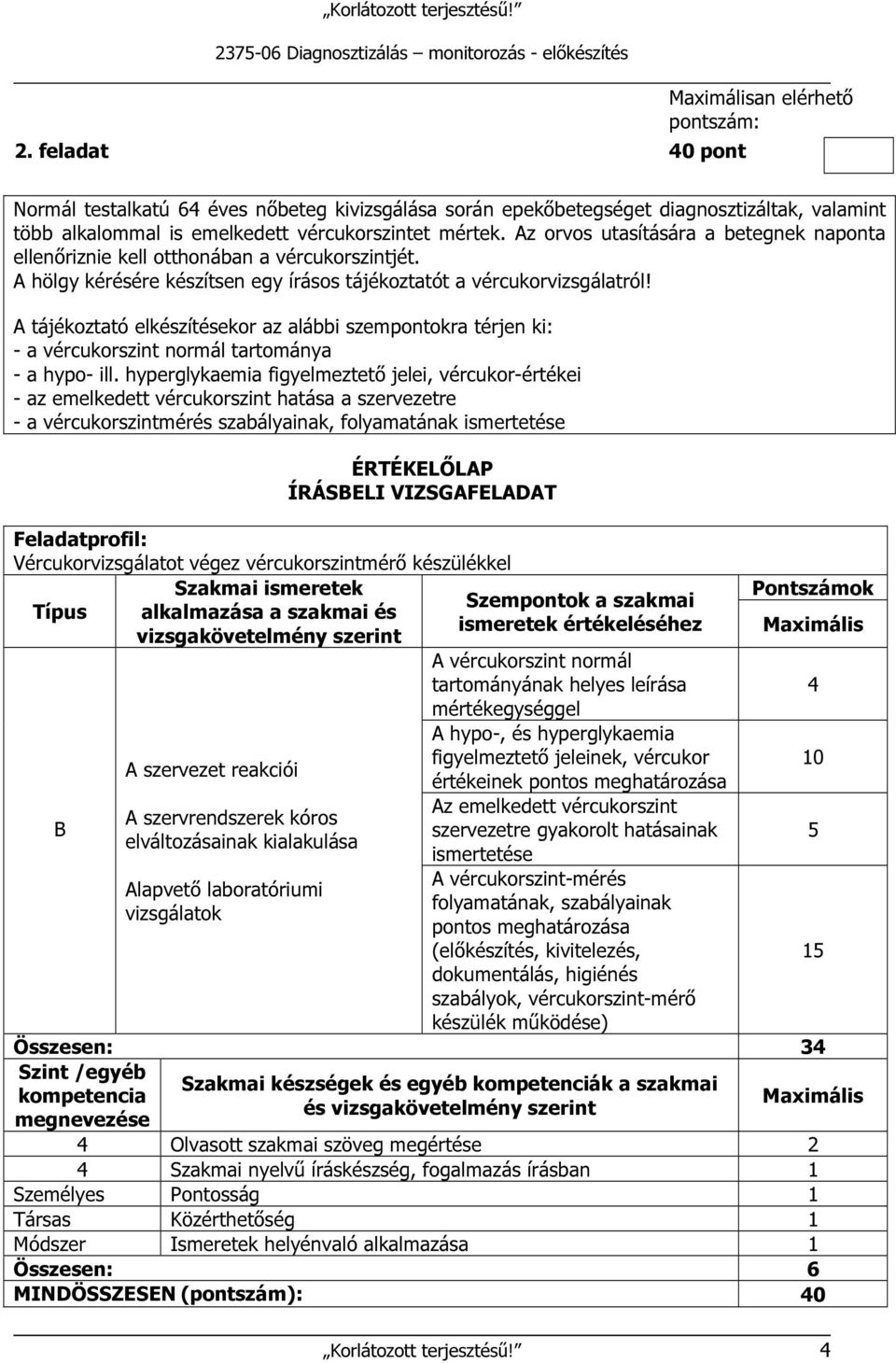 A tájékoztató elkészítésekor az alábbi szempontokra térjen ki: - a vércukorszint normál tartománya - a hypo- ill.