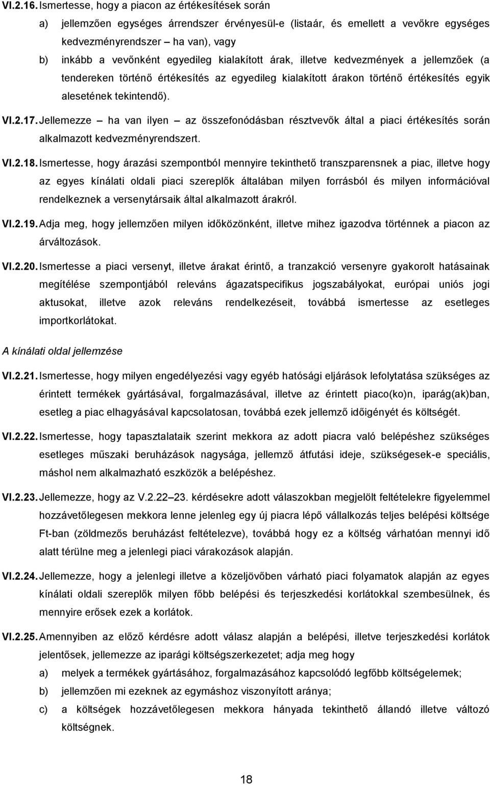 egyedileg kialakított árak, illetve kedvezmények a jellemzőek (a tendereken történő értékesítés az egyedileg kialakított árakon történő értékesítés egyik alesetének tekintendő). VI.2.17.
