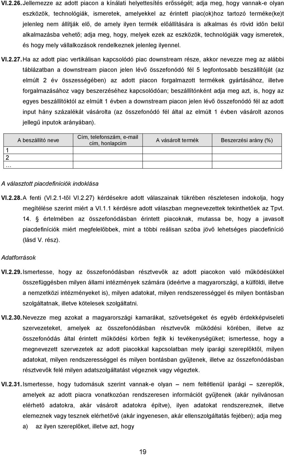 állítják elő, de amely ilyen termék előállítására is alkalmas és rövid időn belül alkalmazásba vehető; adja meg, hogy, melyek ezek az eszközök, technológiák vagy ismeretek, és hogy mely vállalkozások