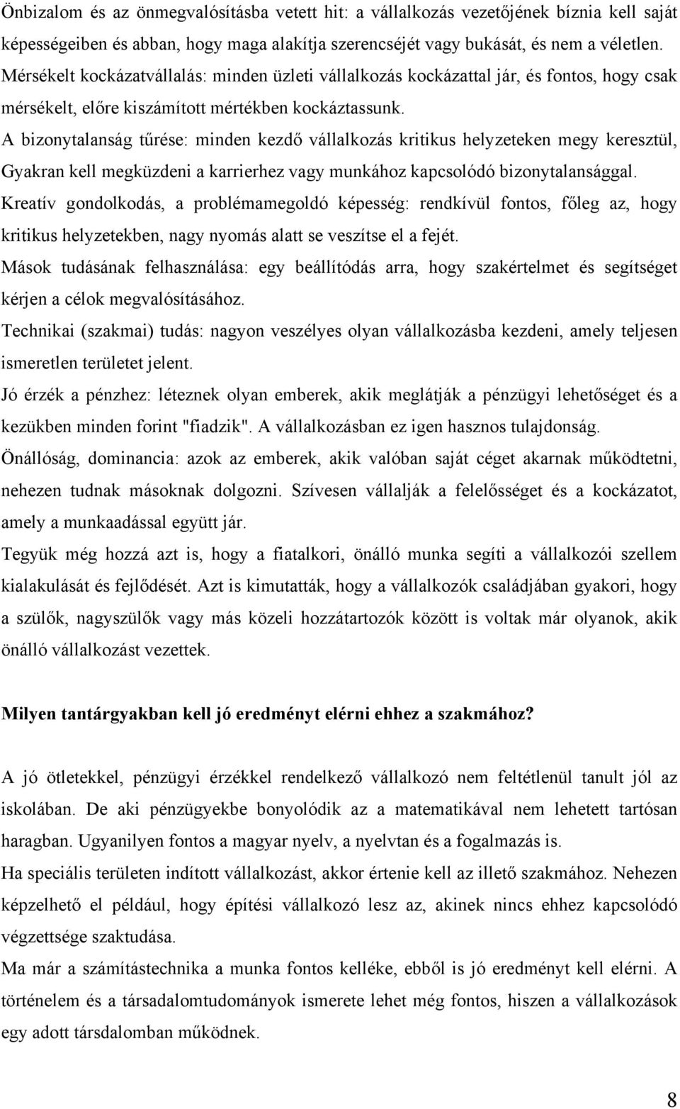 A bizonytalanság tűrése: minden kezdő vállalkozás kritikus helyzeteken megy keresztül, Gyakran kell megküzdeni a karrierhez vagy munkához kapcsolódó bizonytalansággal.