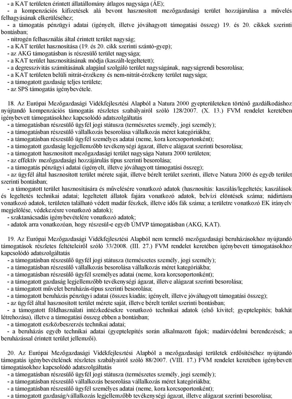 cikkek szerinti bontásban; - nitrogén felhasználás által érintett terület nagyság; - a KAT terület hasznosítása (19. és 20.