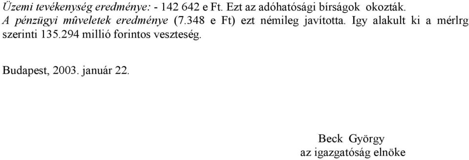 A pénzügyi mûveletek eredménye (7.348 e Ft) ezt némileg javította.