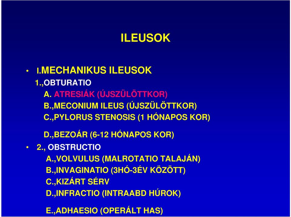 ,BEZOÁR (6-12 HÓNAPOS KOR) 2., OBSTRUCTIO A.,VOLVULUS (MALROTATIO TALAJÁN) B.