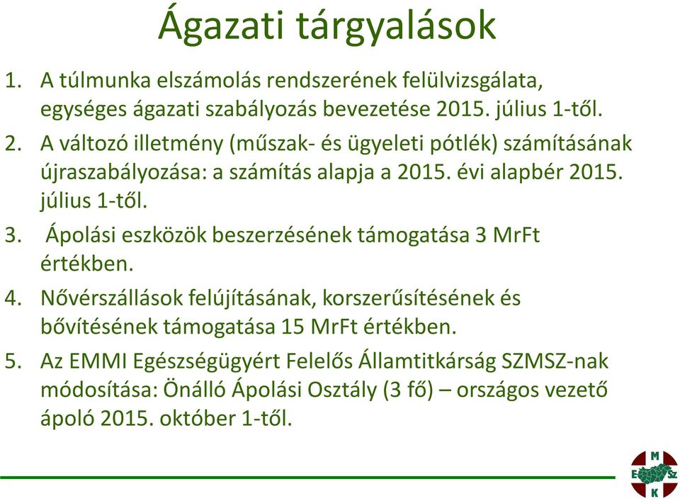 július 1-től. 3. Ápolási eszközök beszerzésének támogatása 3 MrFt értékben. 4.