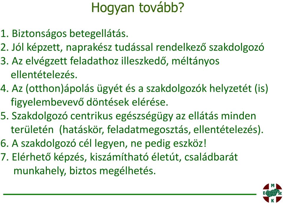 Az (otthon)ápolás ügyét és a szakdolgozók helyzetét (is) figyelembevevő döntések elérése. 5.