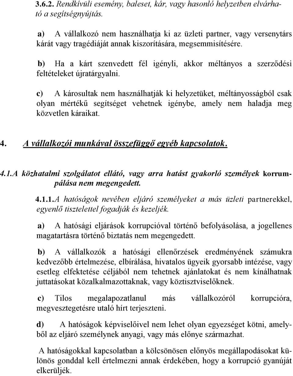 b) Ha a kárt szenvedett fél igényli, akkor méltányos a szerződési feltételeket újratárgyalni.