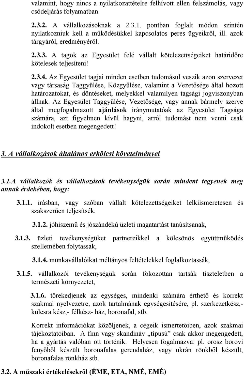 3. A tagok az Egyesület felé vállalt kötelezettségeiket határidőre kötelesek teljesíteni! 2.3.4.