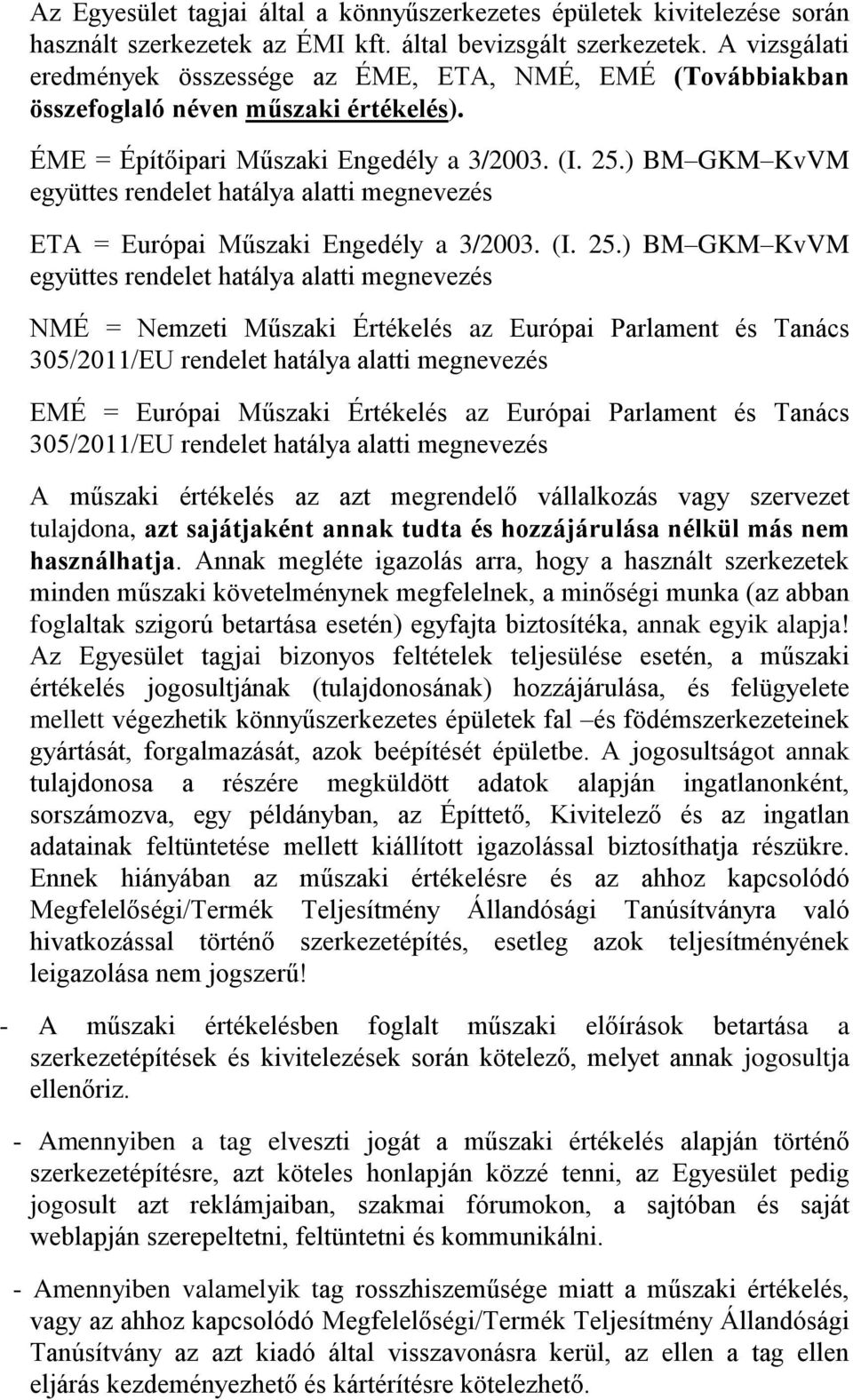 ) BM GKM KvVM együttes rendelet hatálya alatti megnevezés ETA = Európai Műszaki Engedély a 3/2003. (I. 25.