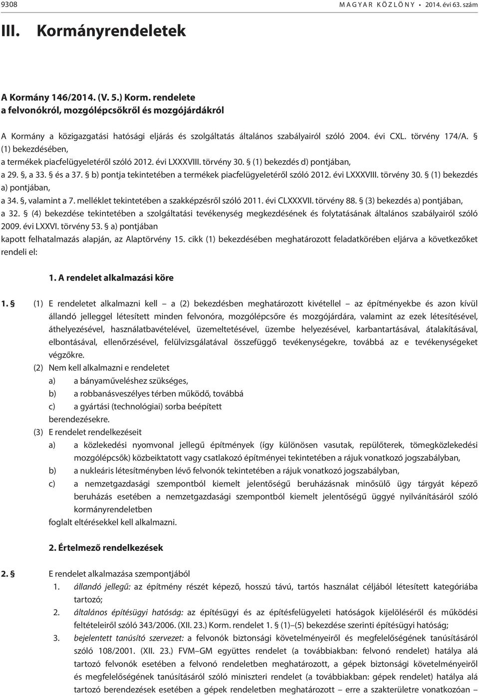 (1) bekezdésében, a termékek piacfelügyeletéről szóló 2012. évi LXXXVIII. törvény 30. (1) bekezdés d) pontjában, a 29., a 33. és a 37. b) pontja tekintetében a termékek piacfelügyeletéről szóló 2012.
