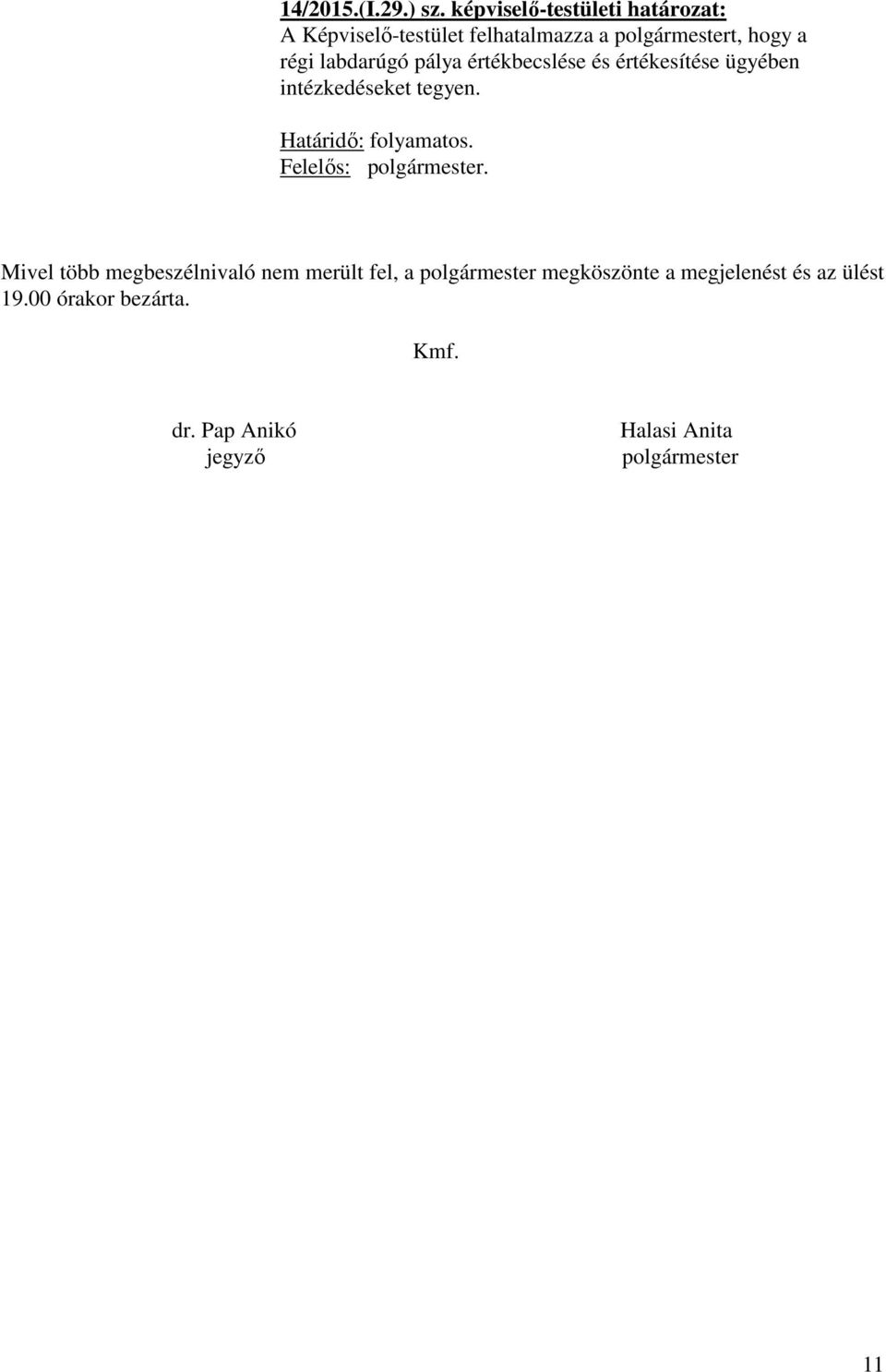 labdarúgó pálya értékbecslése és értékesítése ügyében intézkedéseket tegyen.