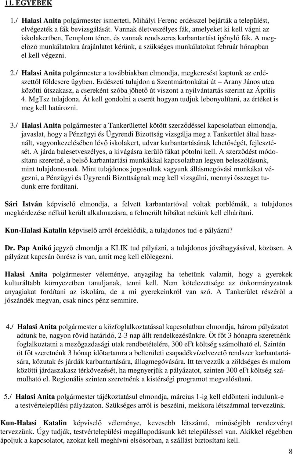 A megelőző munkálatokra árajánlatot kérünk, a szükséges munkálatokat február hónapban el kell végezni. 2.