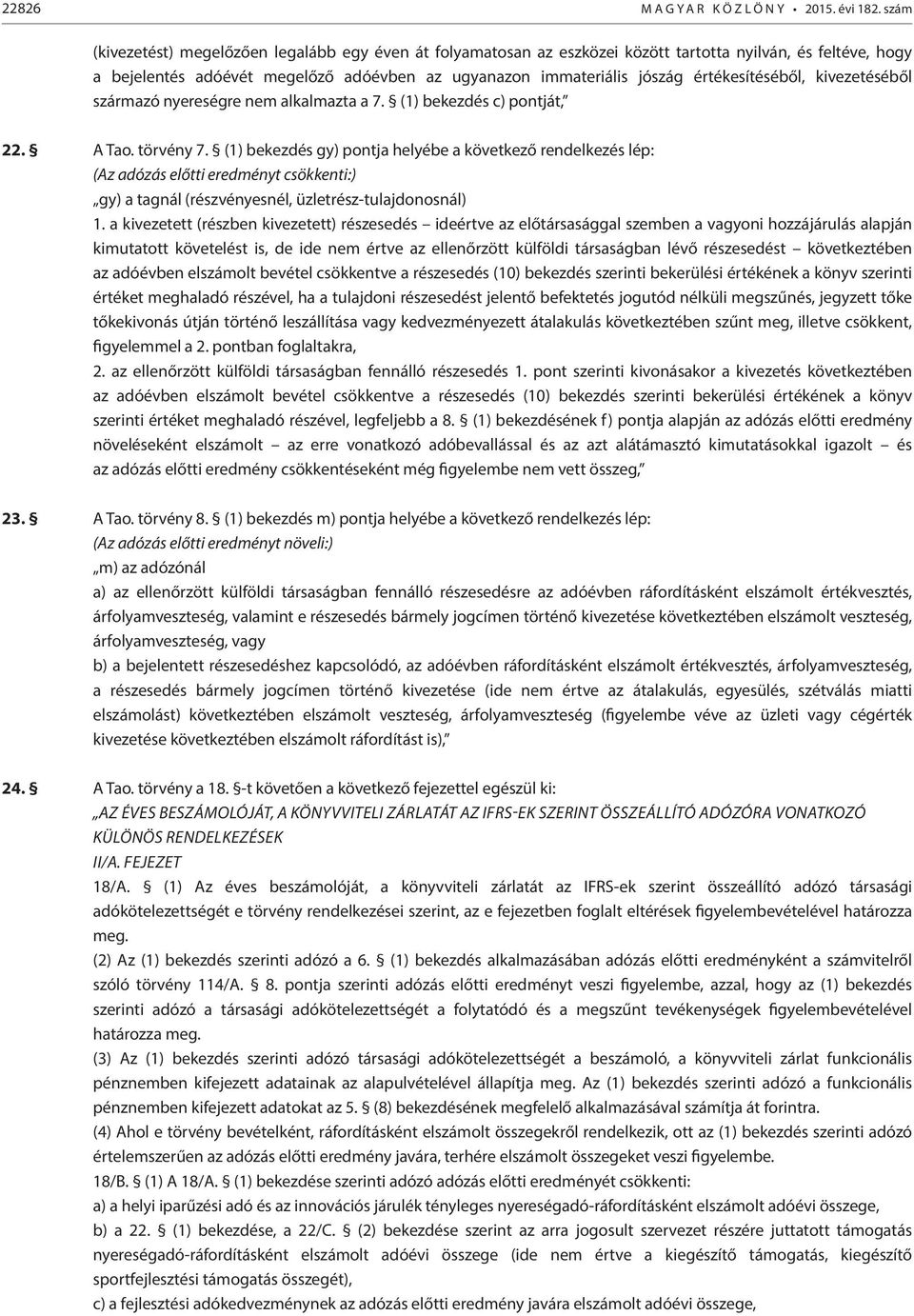 értékesítéséből, kivezetéséből származó nyereségre nem alkalmazta a 7. (1) bekezdés c) pontját, 22. A Tao. törvény 7.