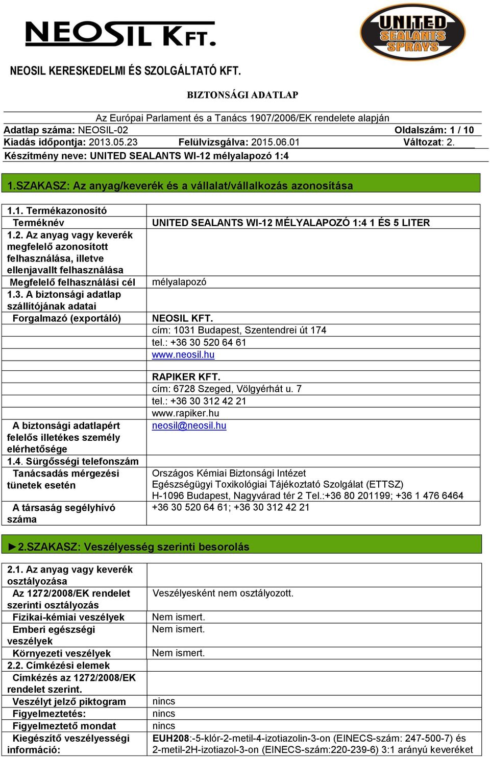 Sürgősségi telefonszám Tanácsadás mérgezési tünetek esetén A társaság segélyhívó száma UNITED SEALANTS WI-12 MÉLYALAPOZÓ 1:4 1 ÉS 5 LITER mélyalapozó NEOSIL KFT.