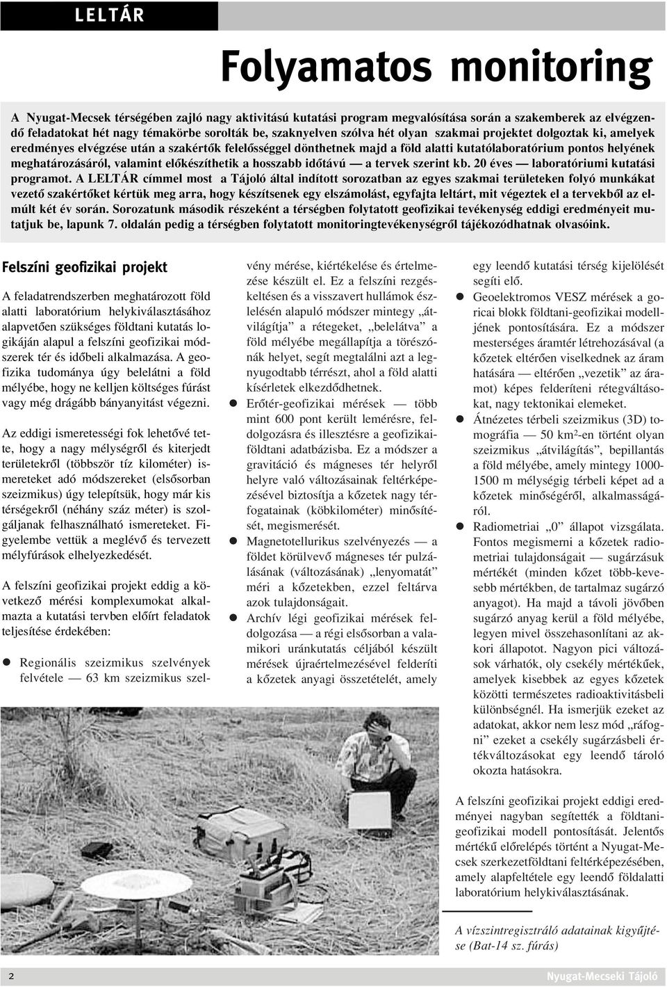valamint elôkészíthetik a hosszabb idôtávú a tervek szerint kb. 20 éves laboratóriumi kutatási programot.