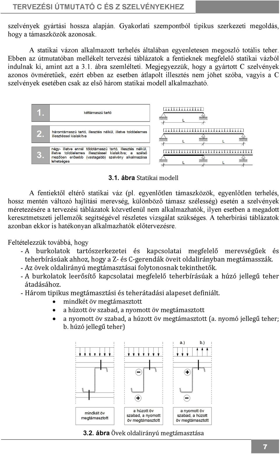 Ebben az útmutatóban mellékelt tervezési táblázatok a fentieknek megfelelı statikai vázból indulnak ki, amint azt a 3.1. ábra szemlélteti.