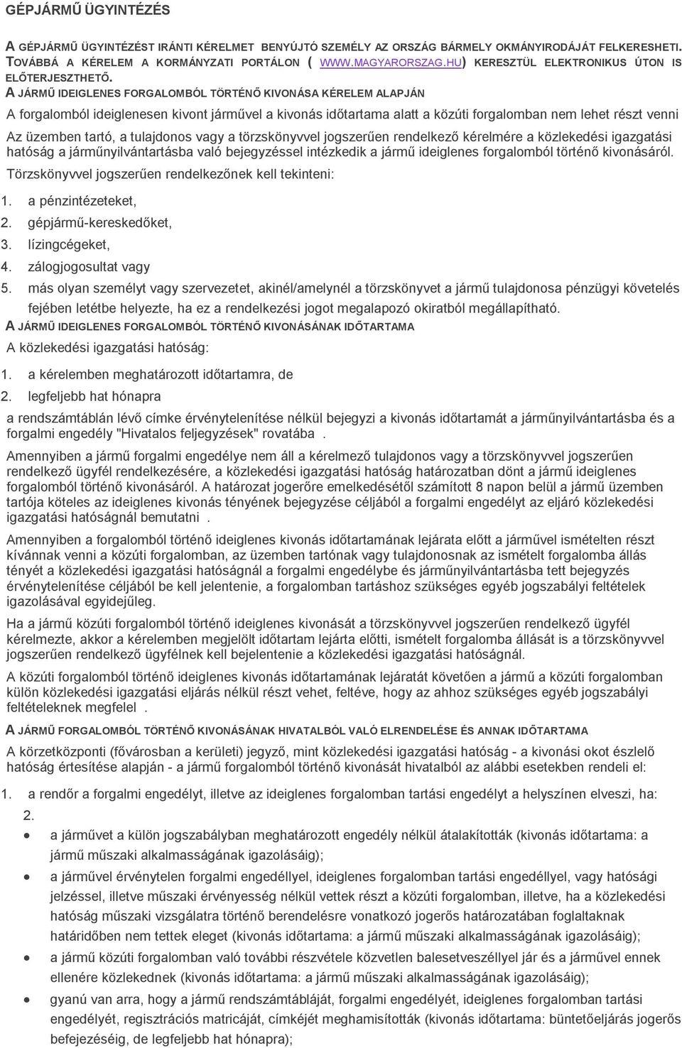 A GÉPJÁRMŰ ÜGYINTÉZÉST IRÁNTI KÉRELMET BENYÚJTÓ SZEMÉLY AZ ORSZÁG BÁRMELY  OKMÁNYIRODÁJÁT FELKERESHETI. TOVÁBBÁ A KÉRELEM A KORMÁNYZATI PORTÁLON - PDF  Ingyenes letöltés