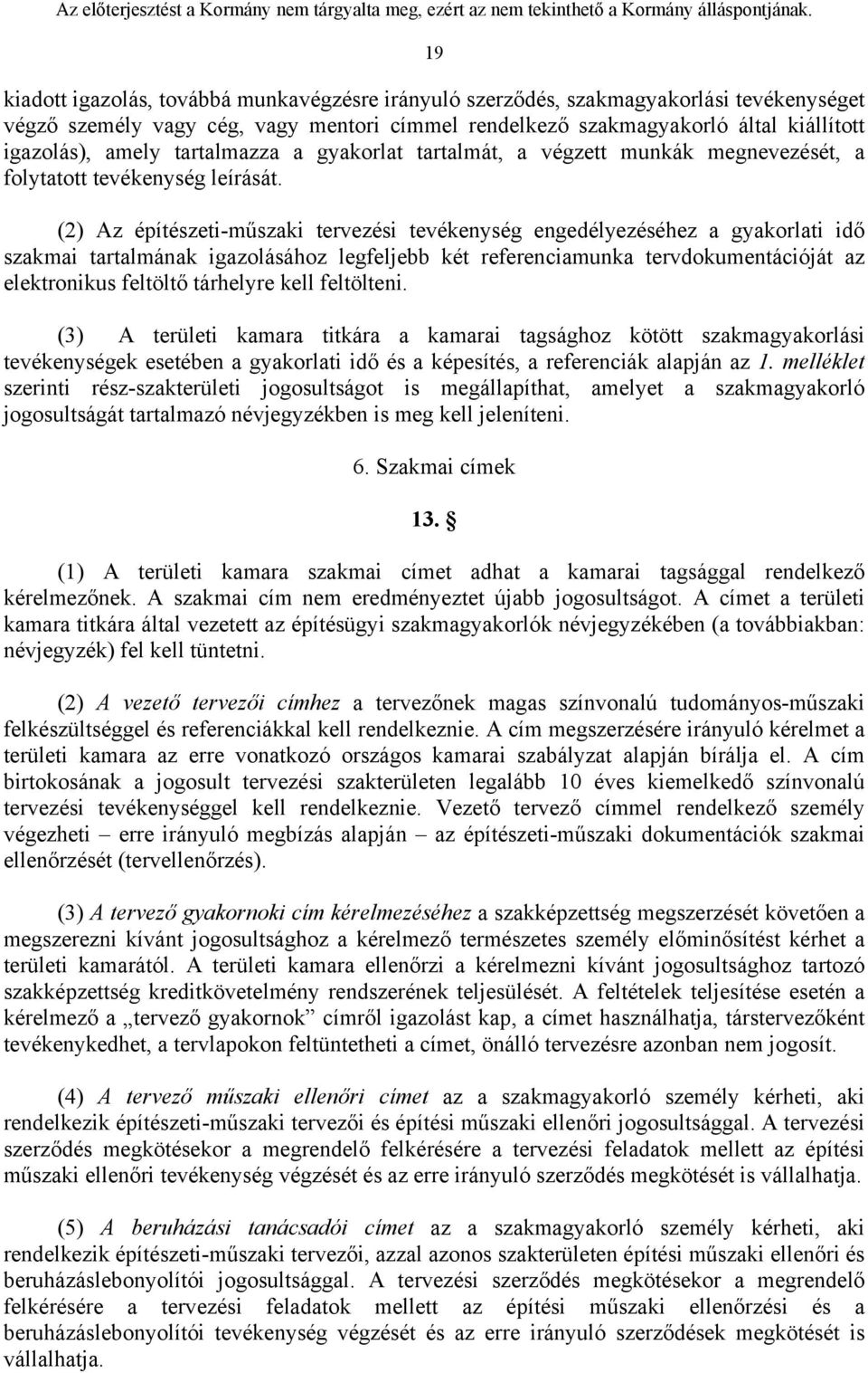 (2) Az építészeti-műszaki tervezési tevékenység engedélyezéséhez a gyakorlati idő szakmai tartalmának igazolásához legfeljebb két referenciamunka tervdokumentációját az elektronikus feltöltő