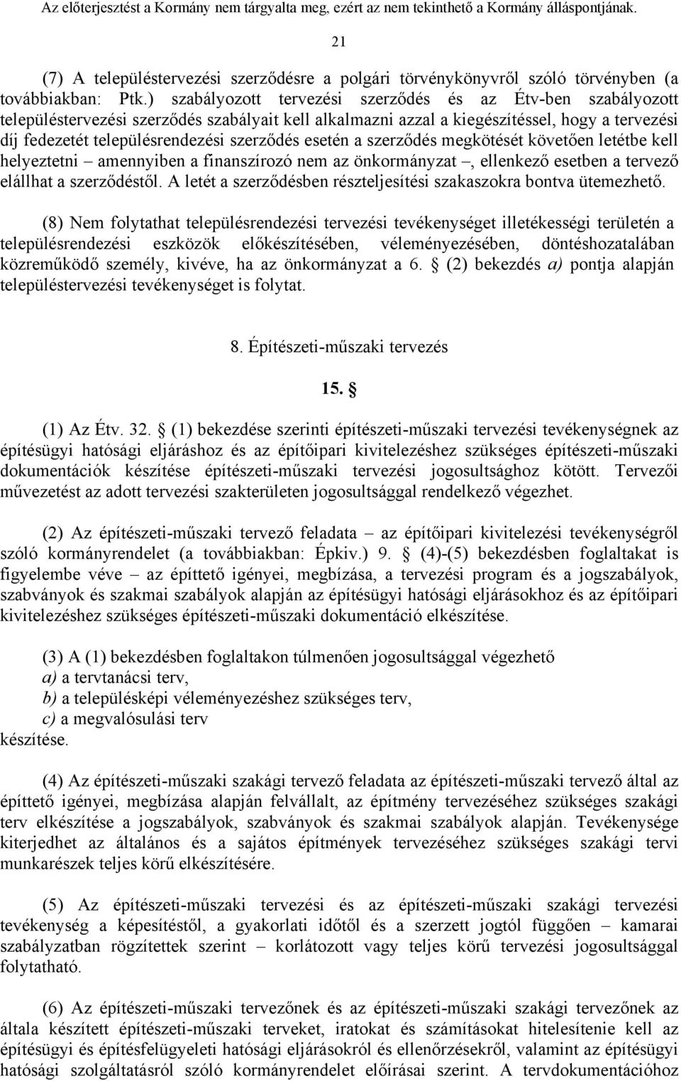 szerződés esetén a szerződés megkötését követően letétbe kell helyeztetni amennyiben a finanszírozó nem az önkormányzat, ellenkező esetben a tervező elállhat a szerződéstől.