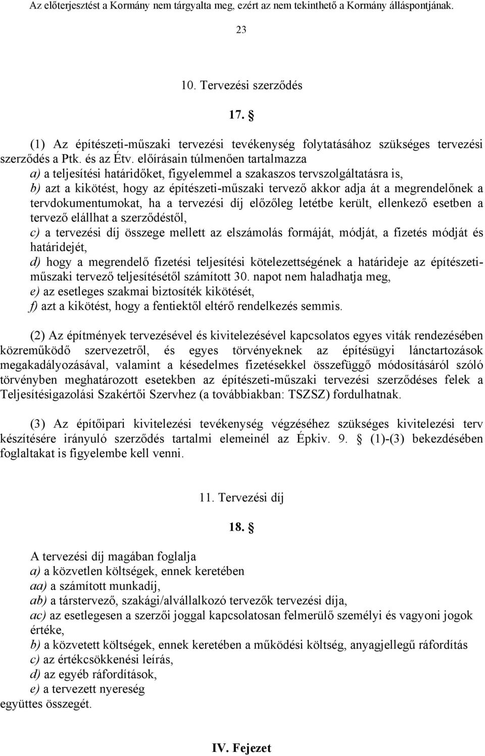 tervdokumentumokat, ha a tervezési díj előzőleg letétbe került, ellenkező esetben a tervező elállhat a szerződéstől, c) a tervezési díj összege mellett az elszámolás formáját, módját, a fizetés