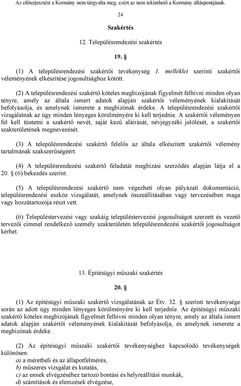 ismerete a megbízónak érdeke. A településrendezési szakértői vizsgálatnak az ügy minden lényeges körülményére ki kell terjednie.