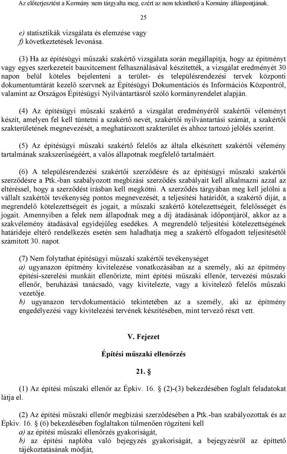 köteles bejelenteni a terület- és településrendezési tervek központi dokumentumtárát kezelő szervnek az Építésügyi Dokumentációs és Információs Központról, valamint az Országos Építésügyi