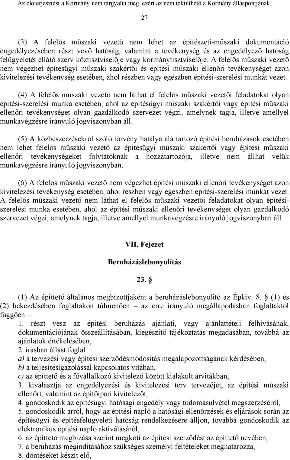 A felelős műszaki vezető nem végezhet építésügyi műszaki szakértői és építési műszaki ellenőri tevékenységet azon kivitelezési tevékenység esetében, ahol részben vagy egészben építési-szerelési