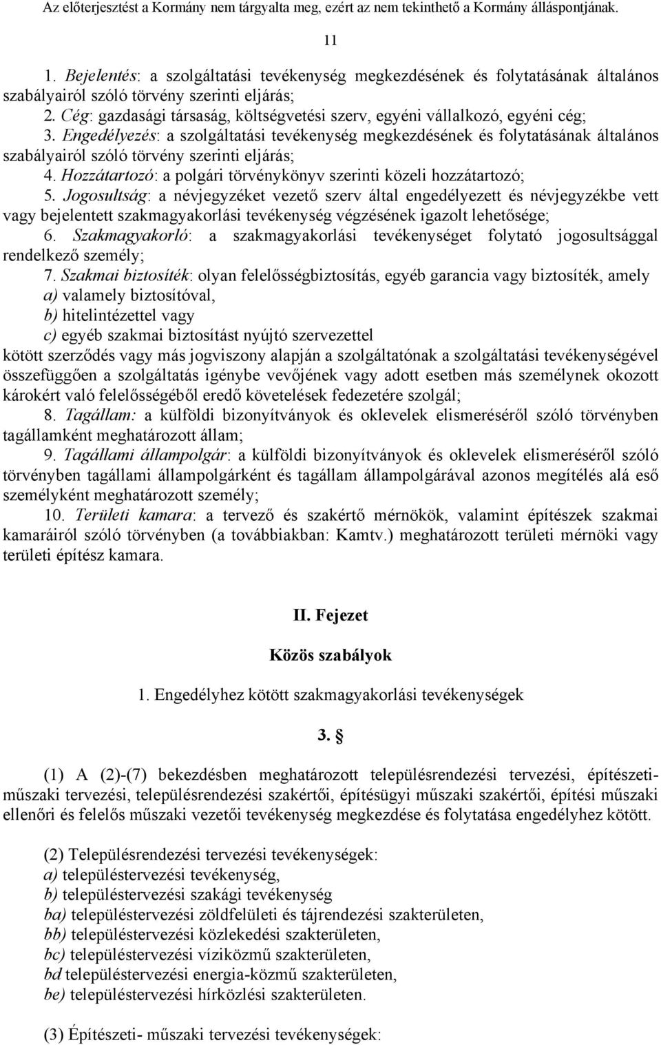 Engedélyezés: a szolgáltatási tevékenység megkezdésének és folytatásának általános szabályairól szóló törvény szerinti eljárás; 4. Hozzátartozó: a polgári törvénykönyv szerinti közeli hozzátartozó; 5.